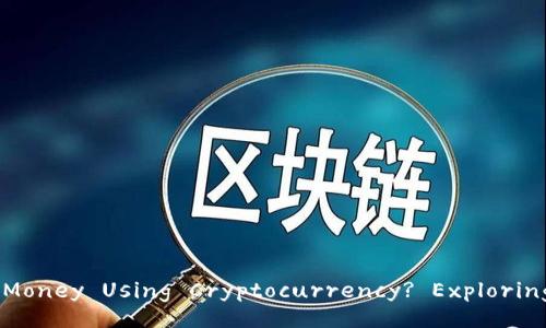 Can You Borrow Money Using Cryptocurrency? Exploring the Possibilities