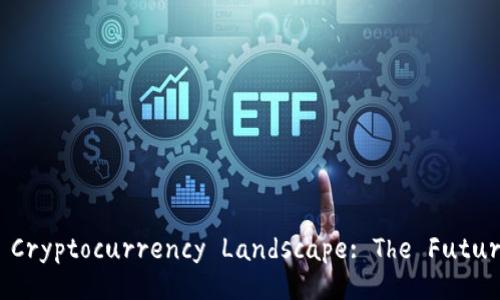 Revolutionizing the Cryptocurrency Landscape: The Future of Digital Assets